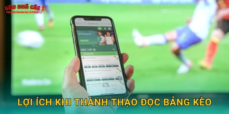 Lợi ích khi thành thạo đọc bảng kèo