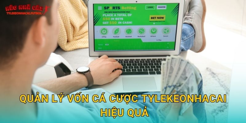 Quản lý vốn cá cược Tylekeonhacai hiệu quả