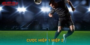 Cược hiệp 1 hiệp 2 hiệu quả tại Tylekeonhacai