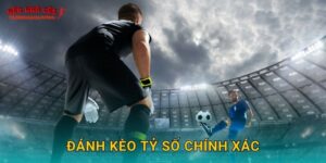 Đánh kèo tỷ số chính xác dễ thắng tại Tylekeonhacai