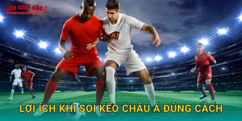 Lợi ích khi soi kèo châu Á đúng cách