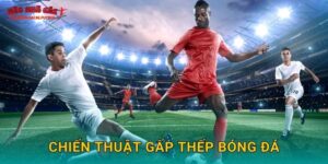Chiến thuật gấp thếp bóng đá hiệu quả tại Tylekeonhacai