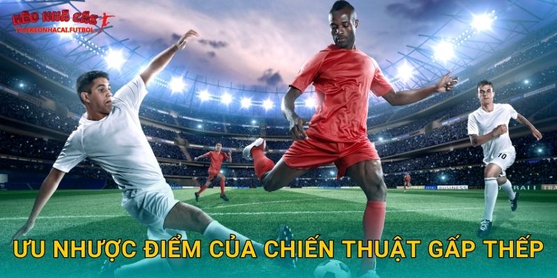 Ưu nhược điểm của chiến thuật gấp thếp