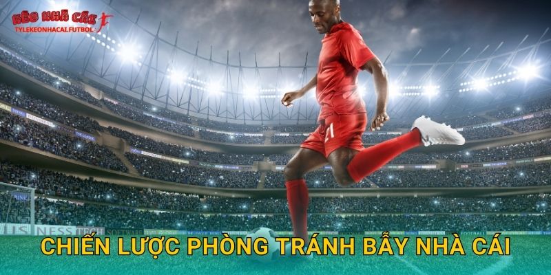 Cách tránh bẫy nhà cái an toàn tại Tylekeonhacai 3 Chiến lược phòng tránh bẫy nhà cái