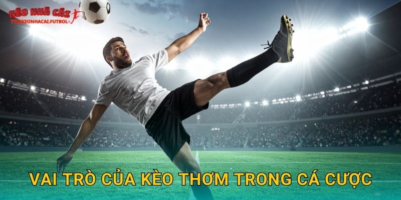 Vai trò của kèo thơm trong cá cược