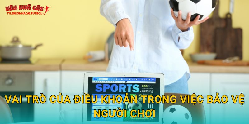 Vai trò của điều khoản trong việc bảo vệ người chơi