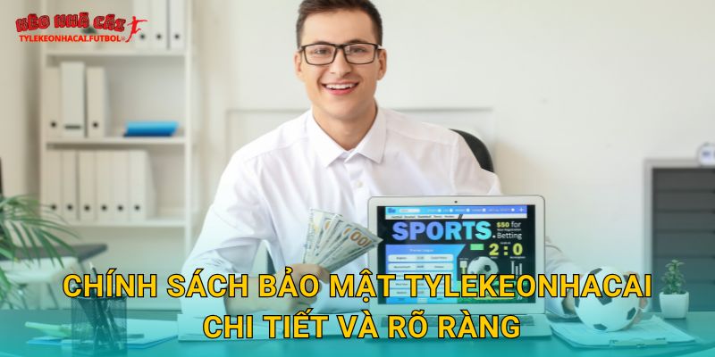 Chính sách bảo mật Tylekeonhacai chi tiết và rõ ràng