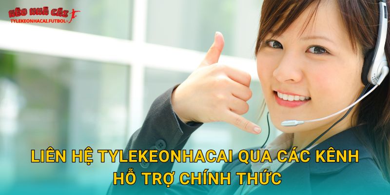 Liên hệ Tylekeonhacai qua các kênh hỗ trợ chính thức