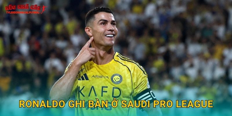 Ronaldo ghi bàn ở Saudi Pro League tiếp tục tỏa sáng tại Tylekeonhacai