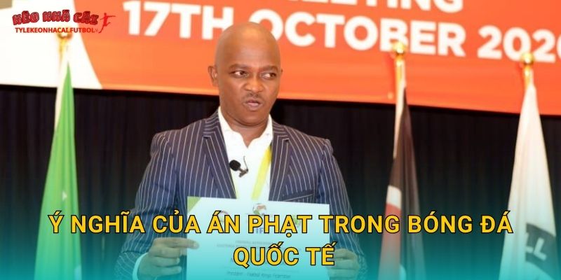 Ý nghĩa của án phạt trong bóng đá quốc tế