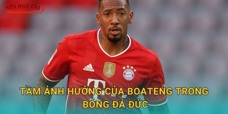 Tầm ảnh hưởng của Boateng trong bóng đá Đức