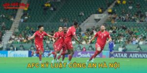 AFC kỷ luật Công An Hà Nội gây chấn động tại Tylekeonhacai