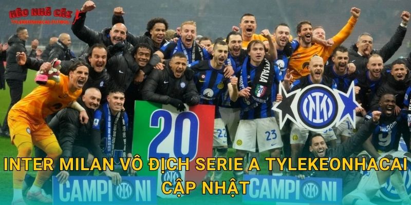 Inter Milan vô địch Serie A Tylekeonhacai cập nhật