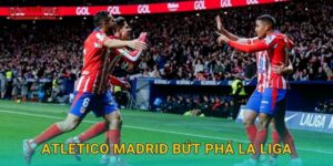 Atletico Madrid bứt phá La Liga mạnh mẽ tại Tylekeonhacai