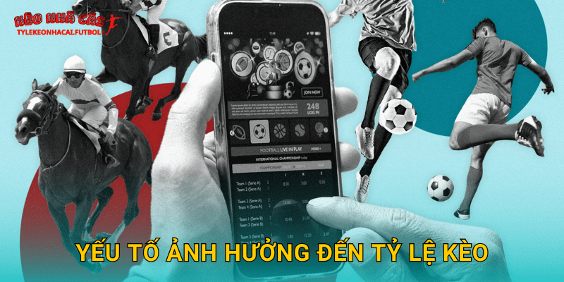 Yếu tố ảnh hưởng đến tỷ lệ kèo