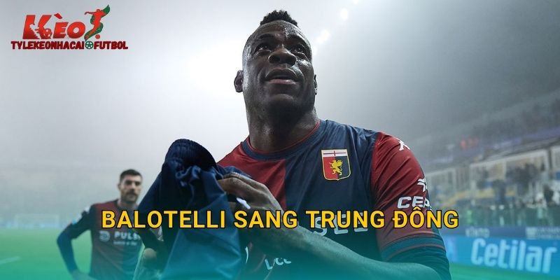 Balotelli Sang Trung Đông: Hành Trình Mới Của Cựu Sao Azzurri Qua Tylekeonhacai