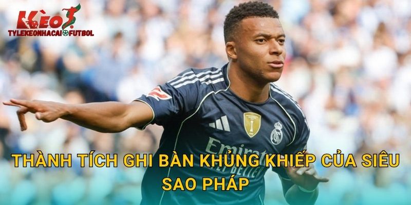 Thành tích ghi bàn khủng khiếp của siêu sao Pháp