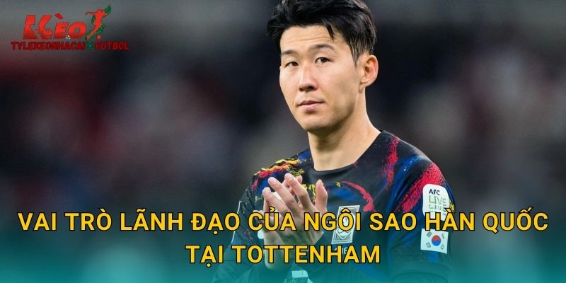 Vai trò lãnh đạo của ngôi sao Hàn Quốc tại Tottenham