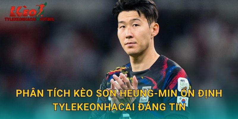 Phân tích kèo Son Heung-min ổn định tylekeonhacai đáng tin