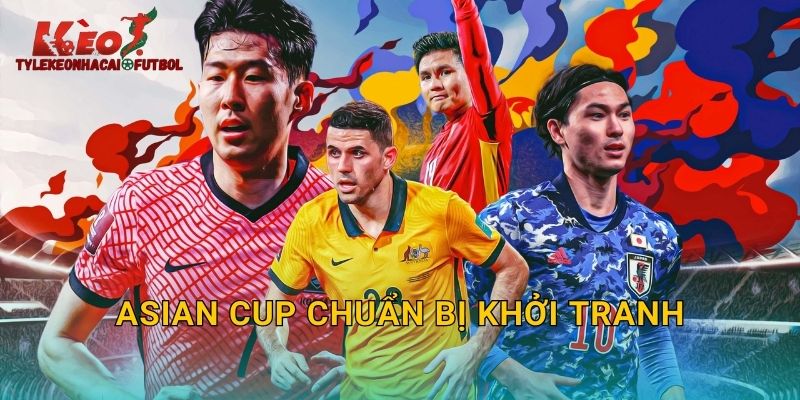 Asian Cup Chuẩn Bị Khởi Tranh: Giải Đấu Lớn Nhất Châu Á Trên Tylekeonhacai