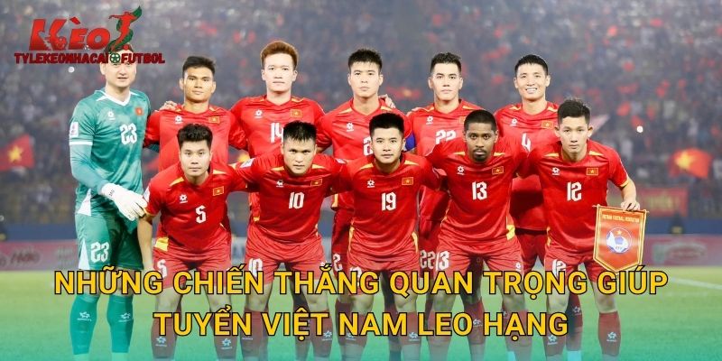 Những chiến thắng quan trọng giúp tuyển Việt Nam leo hạng
