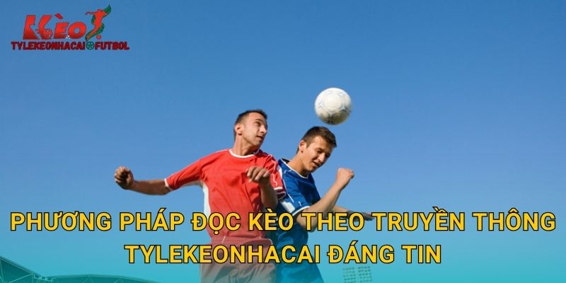 Phương pháp đọc kèo theo truyền thông tylekeonhacai đáng tin