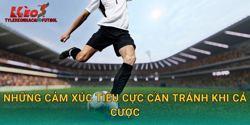 Những cảm xúc tiêu cực cần tránh khi cá cược