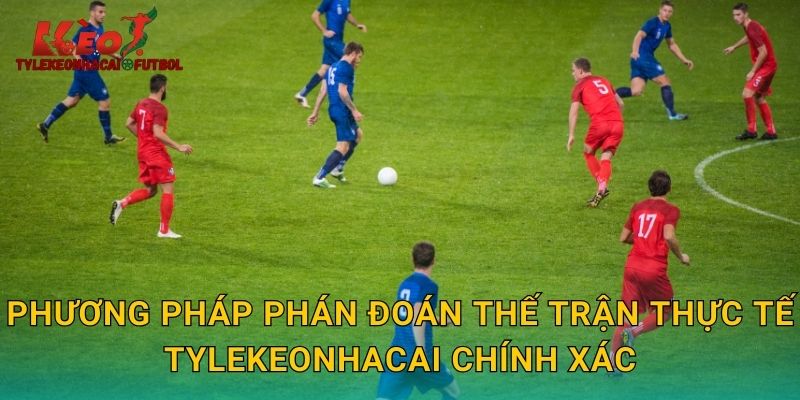 Phương pháp phán đoán thế trận thực tế tylekeonhacai chính xác