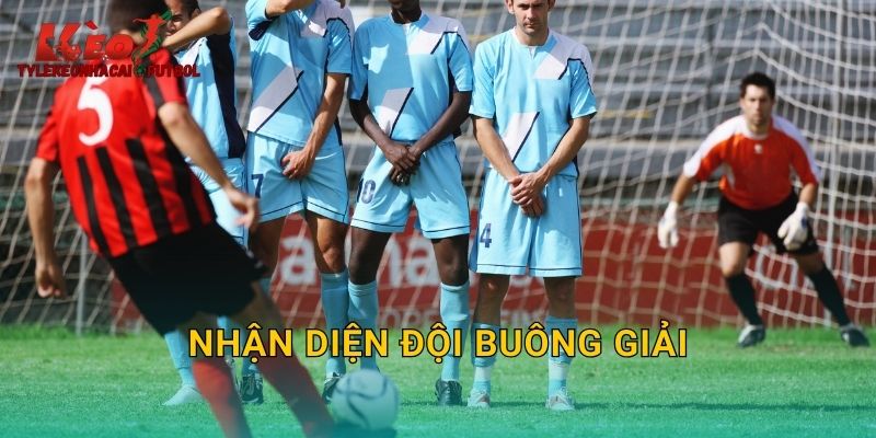 Nhận Diện Đội Buông Giải: Cơ Hội Dễ Thắng Tại Tylekeonhacai