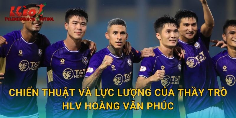 Chiến thuật và lực lượng của thầy trò HLV Hoàng Văn Phúc