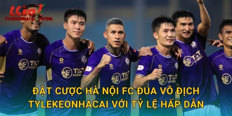 Đặt cược Hà Nội FC đua vô địch tylekeonhacai với tỷ lệ hấp dẫn