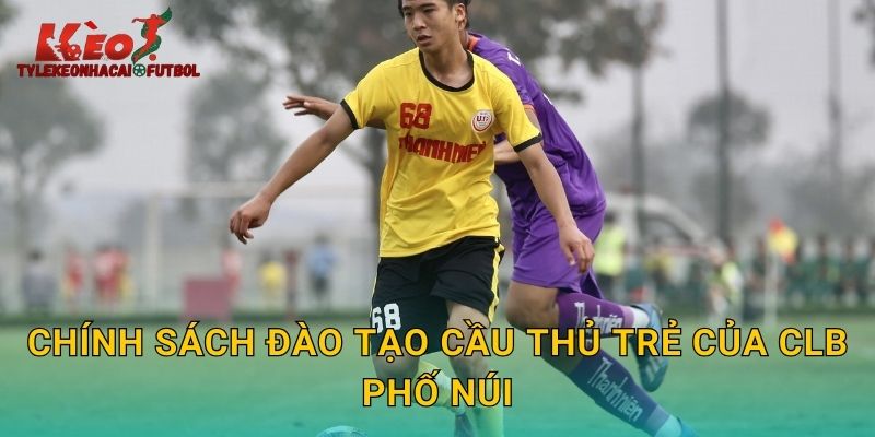 Chính sách đào tạo cầu thủ trẻ của CLB phố Núi