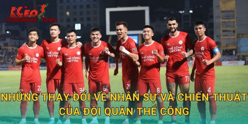 Những thay đổi về nhân sự và chiến thuật của đội quân Thể Công