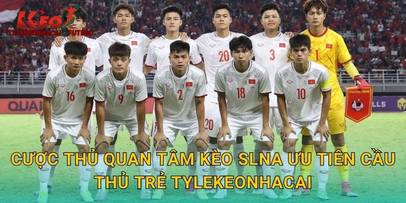 Cược thủ quan tâm kèo SLNA ưu tiên cầu thủ trẻ tylekeonhacai