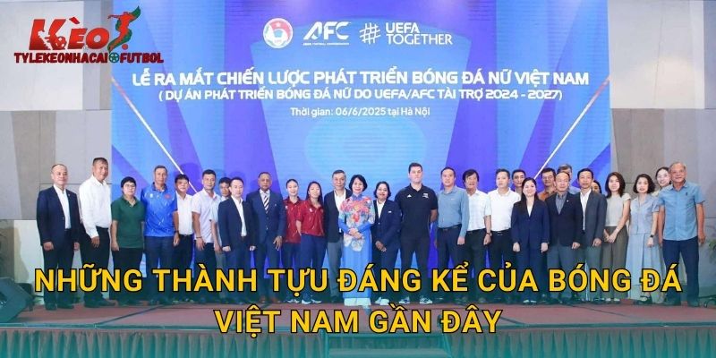 Những thành tựu đáng kể của bóng đá Việt Nam gần đây