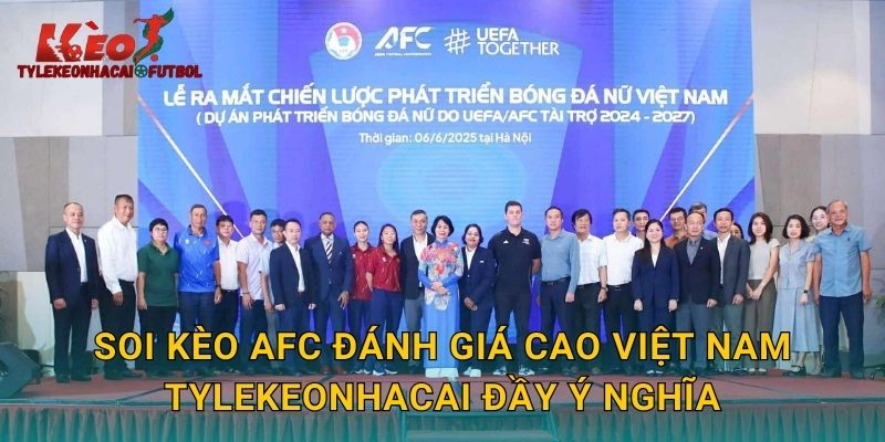 Soi kèo AFC đánh giá cao Việt Nam tylekeonhacai đầy ý nghĩa