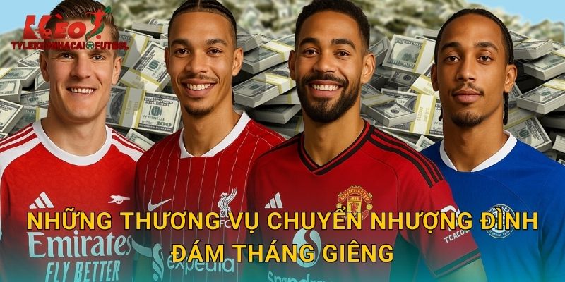 Những thương vụ chuyển nhượng đình đám tháng Giêng