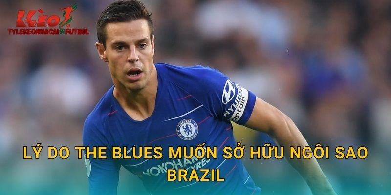 Lý do The Blues muốn sở hữu ngôi sao Brazil