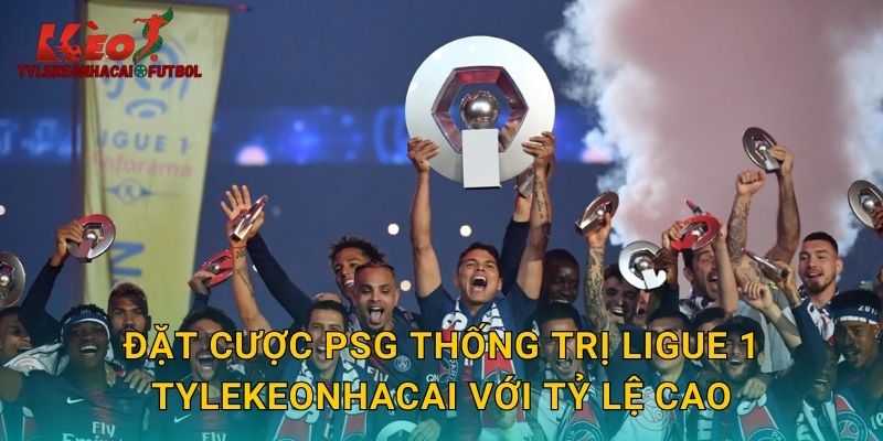 Đặt cược PSG thống trị Ligue 1 tylekeonhacai với tỷ lệ cao