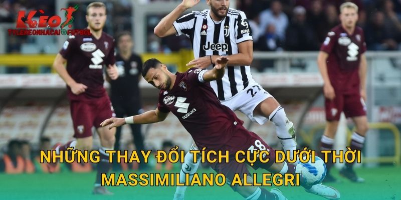 Những thay đổi tích cực dưới thời Massimiliano Allegri