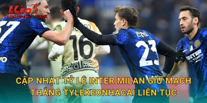Cập nhật tỷ lệ Inter Milan giữ mạch thắng tylekeonhacai liên tục